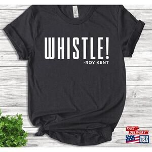 Whistle Roy Kent Soccer Tshirt Futbol Shirt Motivational Sport Classic
